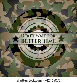 Don't Wait for Better Time on camo pattern