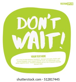 Don't Wait! (Brush Lettering Vector Illustration Design Template)