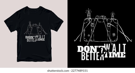 dont wait concept line art etching  t-shirt stylish and clothing printable trendy tshirt design. print, industrial products. global swatch.