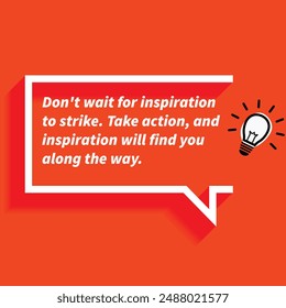 "Don't wait for inspiration to strike Take action and inspiration will find you along the way. "- Motivational Quotes focusing on self-improvement, growth, and achieving personal goals.