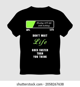 don't wait life goes faster  than you think typography t-shirt design

