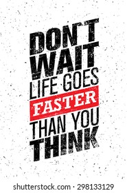 Don't Wait Life Goes Faster Than You Think. Creative Motivation Quote. Vector Inspiration Wallpaper Concept On Grunge Background