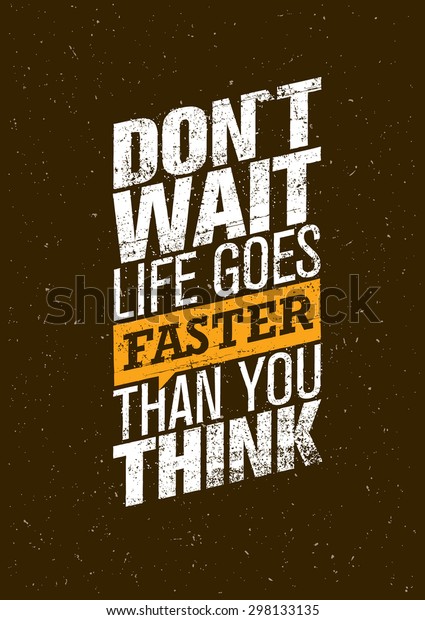 Dont Wait Life Goes Faster Than Stock Vector Royalty Free 298133135