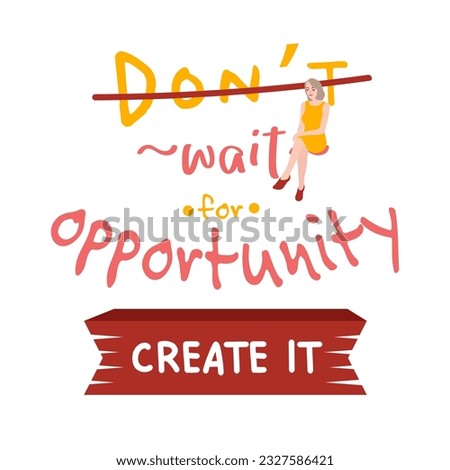 Don't wait for opportunity create it inspirational quotes everyday motivation positive typography design colorful text