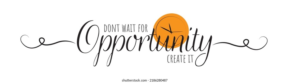 
Don't wait for opportunity create it, vector. Motivational inspirational life quotes. Positive thinking, affirmation. Wording design isolated on white background, lettering. Wall decal, wall art