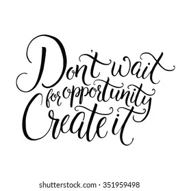 Dont Wait Opportunity Create Motivational Quote Stock Vector (Royalty ...