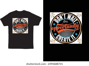 Don't wait for opportunity,create it,motivated typography design