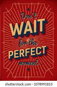 Don't Wait For The Perfect Moment interior poster