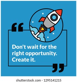 Don't wait for the right opportunity Create it motivational quote with rocket ship illustration