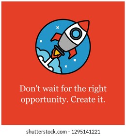 Don't wait for the right opportunity Create it motivational quote with rocket ship illustration