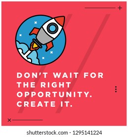 Don't wait for the right opportunity Create it motivational quote with rocket ship illustration