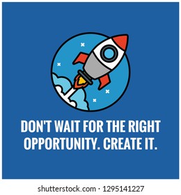 Don't wait for the right opportunity Create it motivational quote with rocket ship illustration