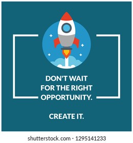 Don't wait for the right opportunity Create it motivational quote with rocket ship illustration
