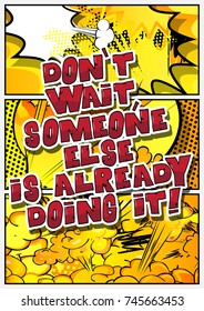 Don't wait, someone else is already doing it! Vector illustrated comic book style design. Inspirational, motivational quote.