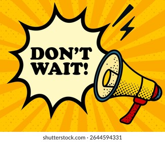 Dont wait speech bubble. Megaphone, lightning, speech burst, sound lines, pop art style, loudspeaker, public speaking, yellow background, expression, voice, alert, broadcast