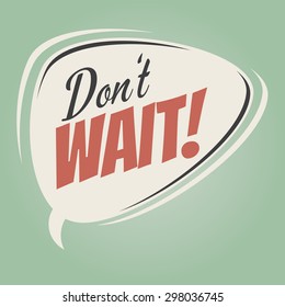 Don't Wait! speech bubble on retro green background