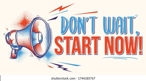 Don't wait, start now - motivation sign with megaphone