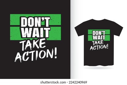 Don't wait take action lettering design for t shirt