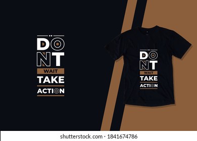 Dont wait take action modern futuristic geometric typography inspirational quotes black t shirt design 
