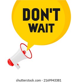 Don't Wait text quote with megaphone flat style vector illustration.