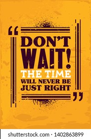 Don't Wait the Time Will Never Be Just Right. Motivational Poster.