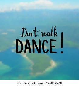 Don't walk. Dance. Illustration with hand-lettering inspiration and motivation quote. Drawing for prints with phrase.