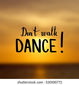 Don't walk. Dance. Illustration with hand-lettering inspiration and motivation quote. Drawing for prints with phrase.