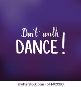 Don't walk. Dance. Illustration with hand-lettering inspiration and motivation quote. Drawing for prints with phrase.