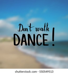 Don't walk. Dance. Illustration with hand-lettering inspiration and motivation quote. Drawing for prints with phrase.