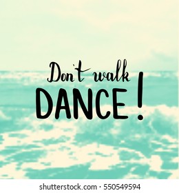 Don't walk. Dance. Illustration with hand-lettering inspiration and motivation quote. Drawing for prints with phrase.