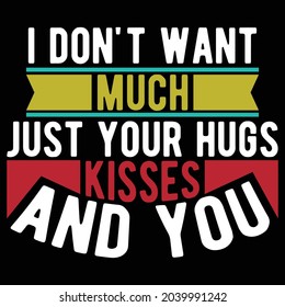 i don't want much just your hugs kisses and you, kisses heart of the nightlife, hugs and kisses design illustration art