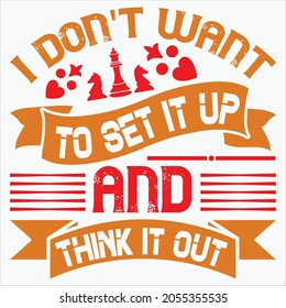 I Don't Want To Set It Up And Think It Out. t-shirt Design