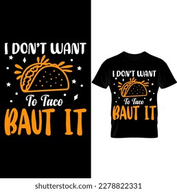  I DON'T WANT TO TACA BAUT IT T-SHIRT DESIGN