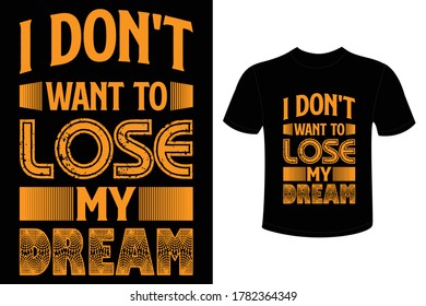 I don't want tot lose my dream - t-shirt design with text effect