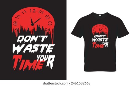 Don't wast your time t-shirt design, t-shirt design vector