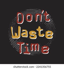 don't waste time,design typography vector illustration for print
