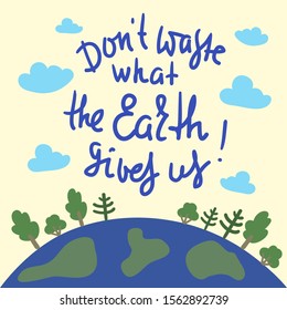 Dont Waste What Earth Gives Us Stock Vector (royalty Free) 1558256324 