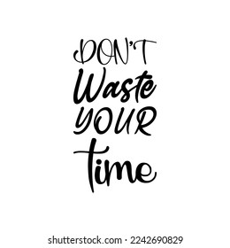 don't waste your time black lettering quote