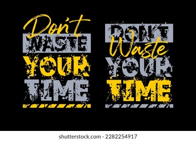 Don't waste your time, grunge texture, motivational quote design