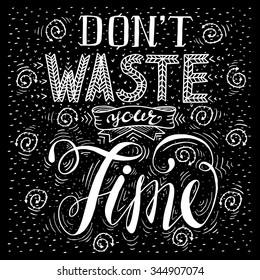 Don`t waste your time- handdrawn typography design element. Vector lettering.