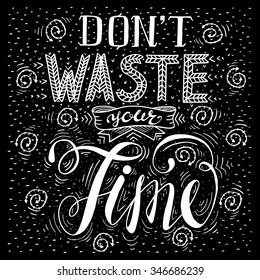 Don`t waste your time- handdrawn typography design element. Vector lettering.