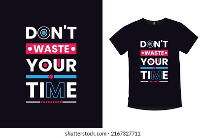 Don't waste your time inspirational quotes typography modern t-shirt design