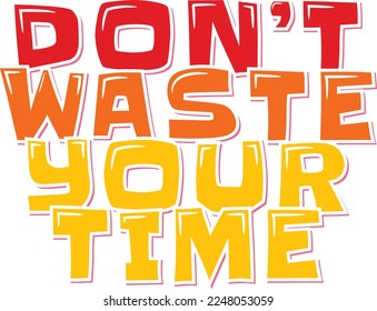 Don't Waste Your Time lettering vector illustration