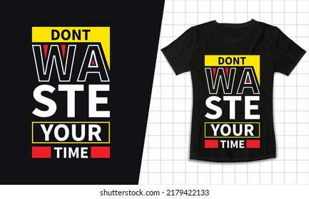 Don't waste your time modern typography inspirational quotes t shirt design illustration