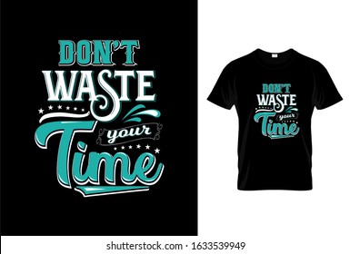 Don't waste your time- Motivation quote in hand drawn lettering,Print on t-shirts and bags,Colorful letters Vector Typography design, Poster,Home decor and banners,Trendy T-shirt Design