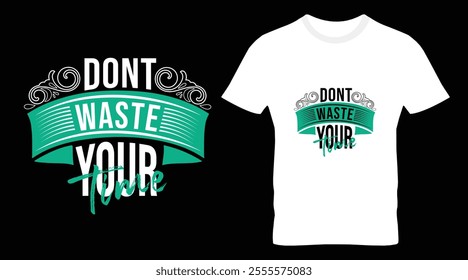 Dont waste your time, Motivational Typography T-Shirt design.