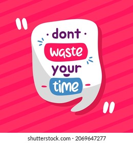 dont waste your time. Quote. Quotes design. Lettering poster. Inspirational and motivational quotes and sayings about life. Drawing for prints on t-shirts and bags, stationary or poster. Vector