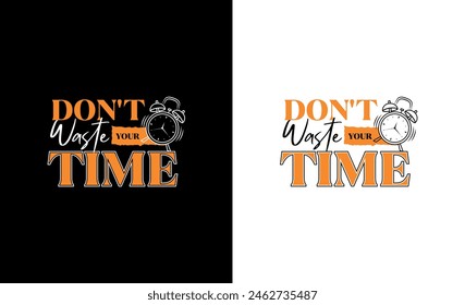 Don't waste your time quote design typography t shirt graphics or print poster banner templates.
