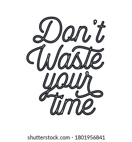Don't Waste Your Time. stylish monoline typography poster. Premium Vector