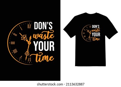 don't waste your time t shirt design 